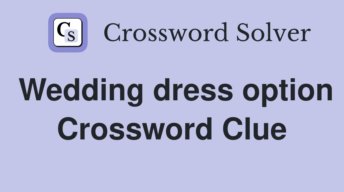 Wedding dress option Crossword Clue Answers Crossword Solver